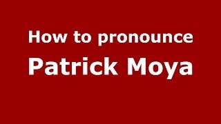How to pronounce Patrick Moya