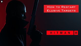 How to restart Elusive Targets | HITMAN 3 | ELUSIVE TARGET GUIDE