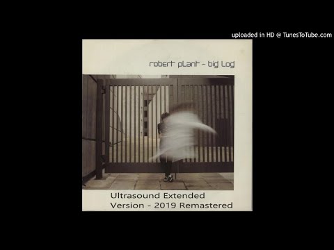 Robert Plant - Big Log (Ultrasound Extended Version - 2019 Remastered)