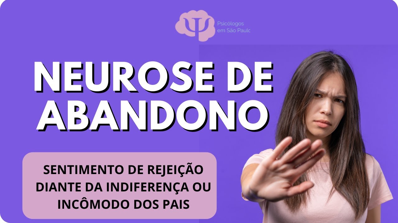 Neurose de abandono: Rejeição e indiferença dos pais com sintomas que podem ser levados para vida.