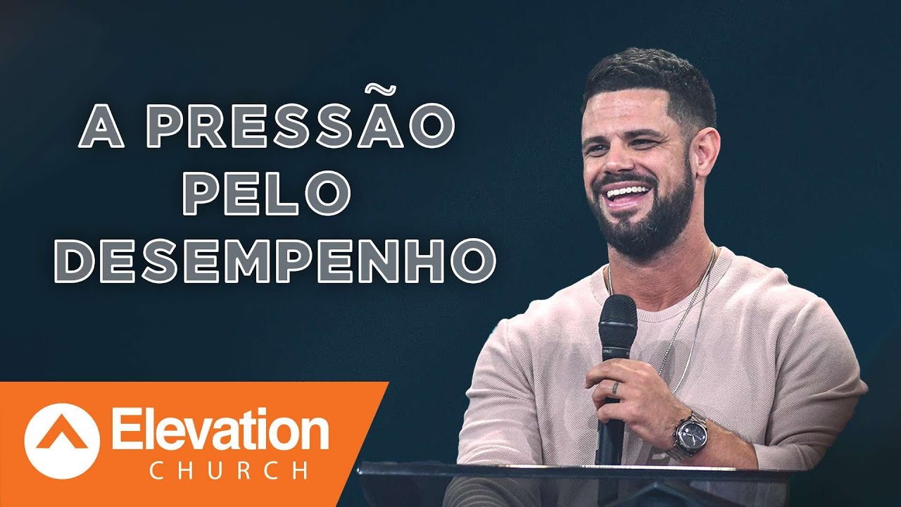 A Pressão Pelo Desempenho | Elevation Português | Steven Furtick