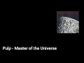 Pulp - Master Of The Universe (Lyric Video)