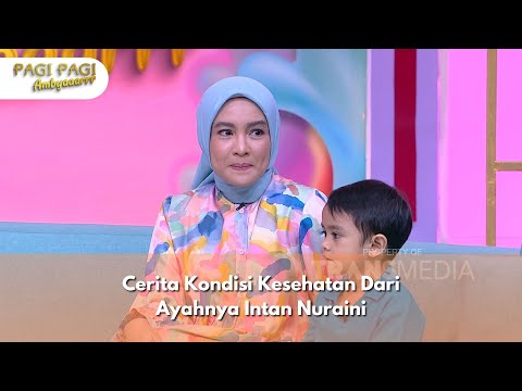 Cerita Kondisi Kesehatan Dari Ayahnya Intan Nuraini - PAGI PAGI AMBYAR (11/10/24) P4