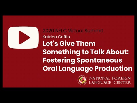 NFLC Virtual Summit (2020): Fostering Spontaneous Oral Language Production - Katrina Griffin