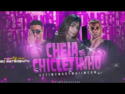 MC CZT FEAT : MC GW E MC MARY MAII - CHEIA DE CHICLETINHO