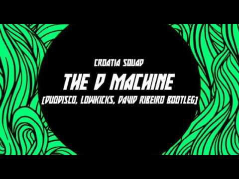 Croatia Squad - The D Machine (Duodisco, Lowkicks, David Ribeiro Bootleg)