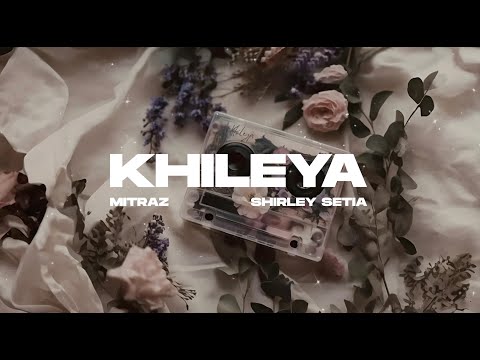 Khileya (Official Lyric Video) - Mitraz, Shirley Setia