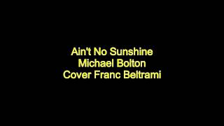 Ain&#39;t No Sunshine Michael Bolton Cover Franc Beltrami