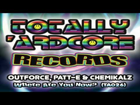 OUTFORCE, PATT-E & CHEMICALZ 'WHERE ARE YOU NOW?' TOTALLY 'ARDCORE RECORDS (TA026) - OUT 21.10.16