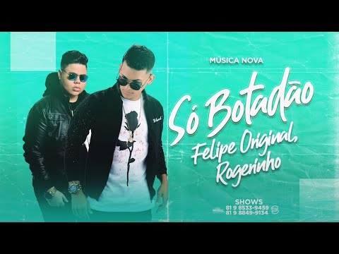 ROGERINHO E FELIPE ORIGINAL - SÓ BOTADÃO - MÚSICA NOVA