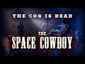 The Cog is Dead - The Space Cowboy 