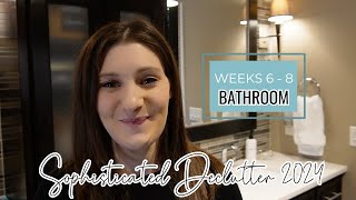 WEEKS 6-8: 2024 SOPHISTICATED DECLUTTER // How To Declutter Your Bathroom