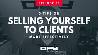 036 5 Tips On Selling Yourself To Clients