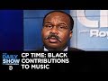 CP Time: Black Contributions to Music | The Daily Show