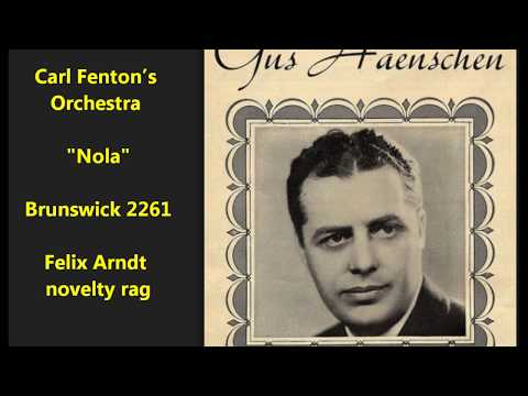 Felix Arndt song "Nola" played by Carl Fenton's Orchestra (Carl Fenton is Gus Haenschen)