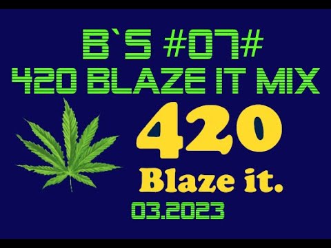 B`S #07# - 420 Blaze It Mix -  03.2023