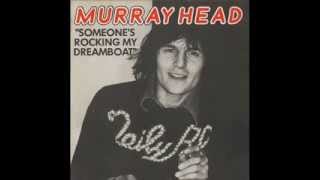SOMEONE`S ROCKING MY DREAMBOAT   MURRAY HEAD