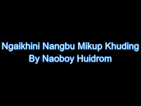 Ngaikhini nangbu mikup khuding karaoke - Naoboy Huidrom ll Achumba Paokhum ll
