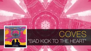 Coves - Bad Kick to the Heart [Soft Friday]