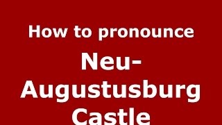 How to pronounce Neu-Augustusburg Castle