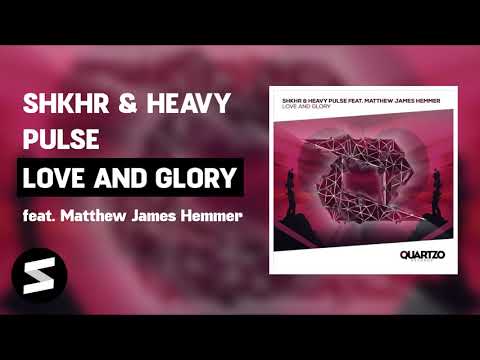 SHKHR & Heavy Pulse feat. Matthew James Hemmer - Love and Glory