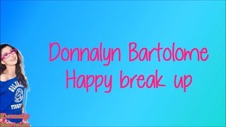 Happy Break Up Donnalyn Bartolome Lyrics
