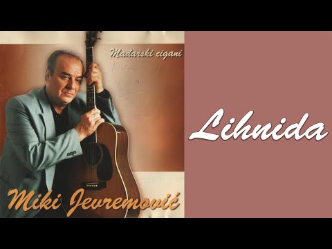 MIKI JEVREMOVIĆ - Lihnida  (Audio 2002)