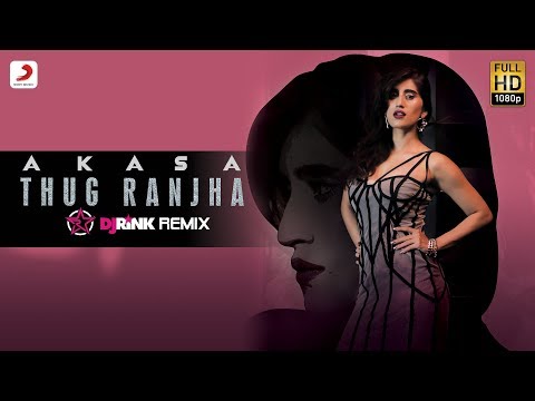 Thug Ranjha - DJ Rink Remix | Akasa | Top Remix Songs 2018