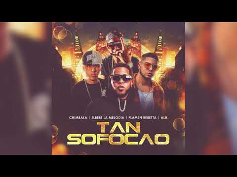 Chimbala ❌ Elbert La Melodia ❌Alil ❌Flamen Beretta - Tan Sofocao | Audio Oficial