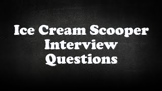 Ice Cream Scooper Interview Questions