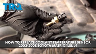 How to Replace Coolant Temperature Sensor 2003-2008 Toyota Matrix 1.8L L4