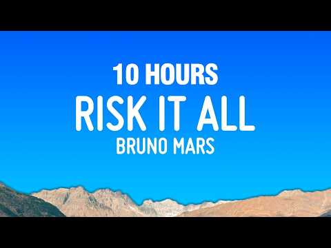 [10 HOURS] Bruno Mars - Risk It All (Lyrics)