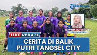 Dari Komunitas Kecil hingga Dilirik Publik, Pelatih SSB Ceritakan Perjalanan Klub Putri Tangsel City