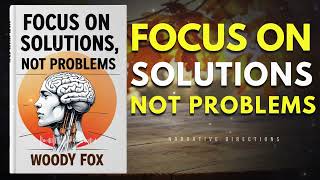 Focus on Solutions, Not Problems (Audiobook)