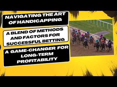 Navigating the Art of Handicapping:  A Blend of Methods and Factors for Successful Betting