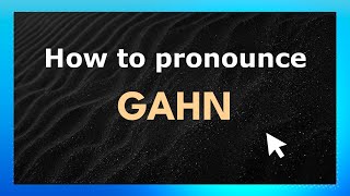 How to pronounce Gahn