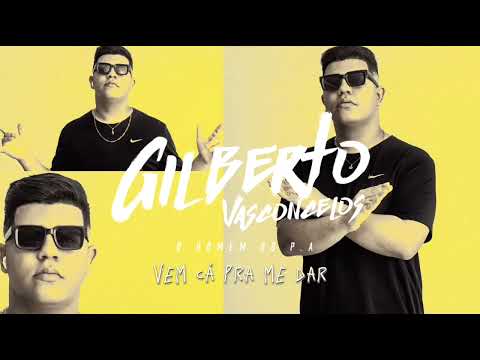 Vem Cá Pra Me Dar - Gilberto Vasconcelos Ft. Dj Kevin Armstrong