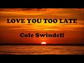 Cole Swindell Love You Too Late Lyrics