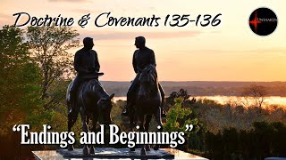 Come Follow Me - Doctrine and Covenants 135-136: "Endings and Beginnings" (Joseph Smith's Martyrdom)