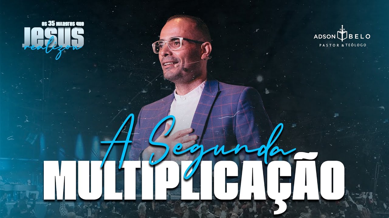A Segunda Multiplicação | Pr. Adson Belo (Série: 35 Milagres de Jesus)