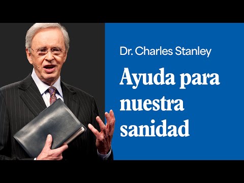 Ayuda para nuestra sanidad  – Dr. Charles Stanley