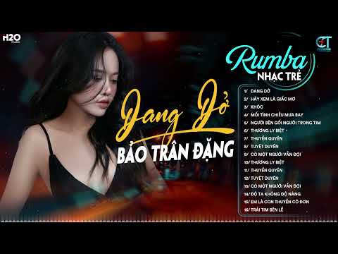 Dang Dở Rumba - Bảo Trân Đặng | LK Nhạc Trẻ Rumba Hay Nhất 2024