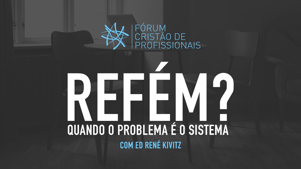 Refém? Quando o problema é o sistema - Fórum cristão de profissionais