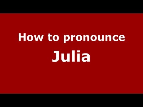 How to Pronounce Julia - PronounceNames.com