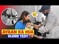 AYAAN KA HUA BLOOD TEST | ARMAAN MALIK