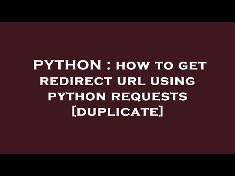 Python How To Get Redirect Url Using Python Requests