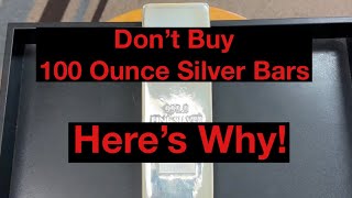Don’t Buy 100 Ounce Silver Bars