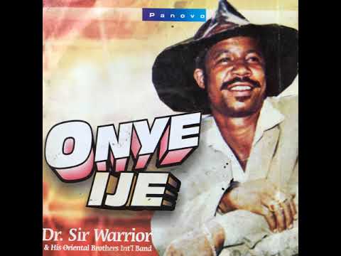 Dr. Sir Warrior & His Oriental Brothers Int'l Band - Onye Ije (Official Audio)