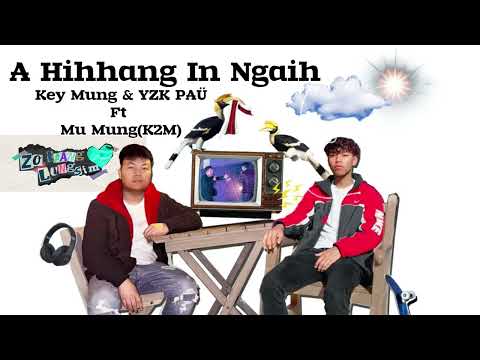 Key Mung & YZK PAÜ Ft Mu Mung - A Hih Hang In Ngaih (Audio)