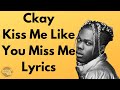 Ckay - Kiss Me Like You Miss Me (Lyrics)